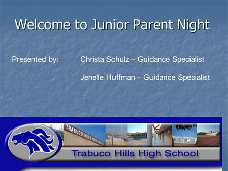 Welcome to Junior Parent Night Presented by: Christa Schulz – Guidance Specialist Jenelle Huffman – Guidance Specialist.