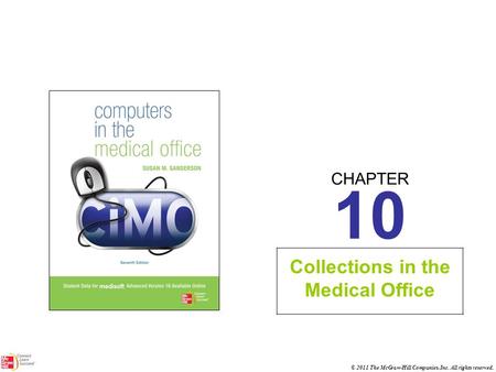 CHAPTER © 2011 The McGraw-Hill Companies, Inc. All rights reserved. 10 Collections in the Medical Office.