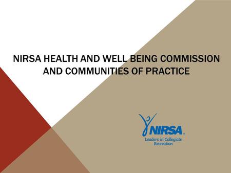 NIRSA HEALTH AND WELL BEING COMMISSION AND COMMUNITIES OF PRACTICE.
