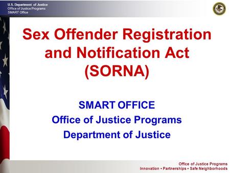 Office of Justice Programs Innovation Partnerships Safe Neighborhoods U.S. Department of Justice Office of Justice Programs SMART Office Sex Offender Registration.