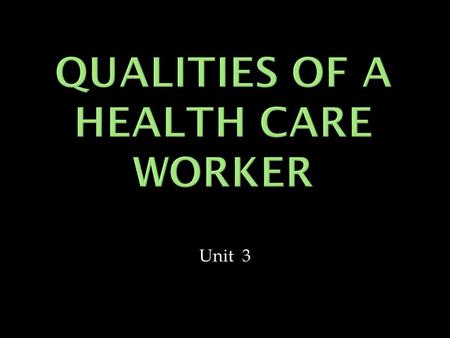 Unit 3. Introduction The health care industry is unique in many ways. This industry requires certain personal and professional characteristics, attitudes,