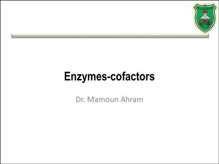 Enzymes-cofactors Dr. Mamoun Ahram.