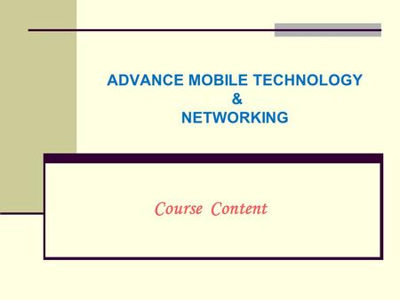 ADVANCE MOBILE TECHNOLOGY & NETWORKING Course Content.