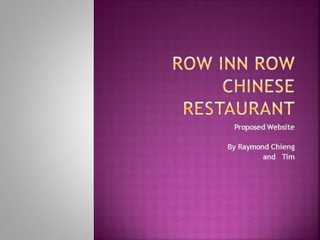 Proposed Website By Raymond Chieng and Tim. This website design is based on a local Chinese restaurant which basically need to facilitate online ordering.