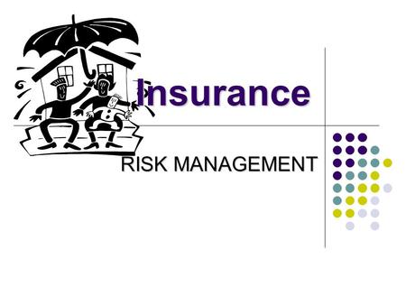 RISK MANAGEMENT Insurance. Insurance Terminology Risk Risk: uncertainty, unpredictable events which lead to loss or damage Insurer Insurer: business that.