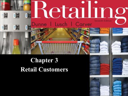 Chapter 3 Retail Customers. © 2011 Cengage Learning. All Rights Reserved. May not be scanned, copied or duplicated, or posted to a publicly accessible.