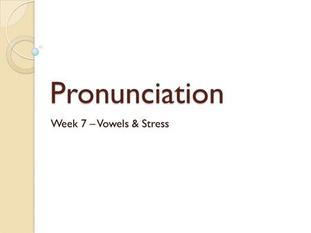 Pronunciation Week 7 – Vowels & Stress. Start up Welcome! 1. Please add your email address to the list if you haven’t already. 2. Buy a book ($24) from.