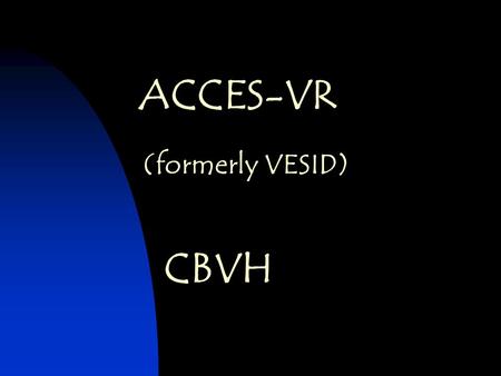 ACCES-VR CBVH (formerly VESID)