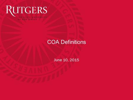 COA Definitions June 10, 2015. The proposed Rutgers Chart of Accounts structure comprises nine segments used to satisfy financial reporting requirements.