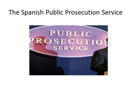 The Spanish Public Prosecution Service. INDEX 1.Functions. 1.1. Objetive functions: defence of legality 1.1.1. Constitutional legality 1.1.2. Ordinary.