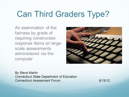 Can Third Graders Type? An examination of the fairness by grade of requiring constructed- response items on large- scale assessments administered via the.