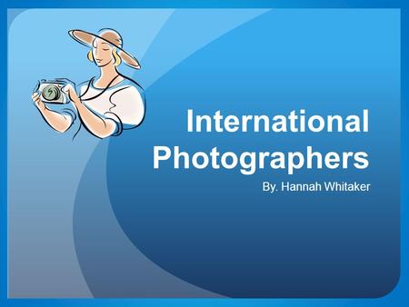 International Photographers By. Hannah Whitaker. Traveling To Australia On January 16, 2011 Will return January 28, 2011 The total cost will include: