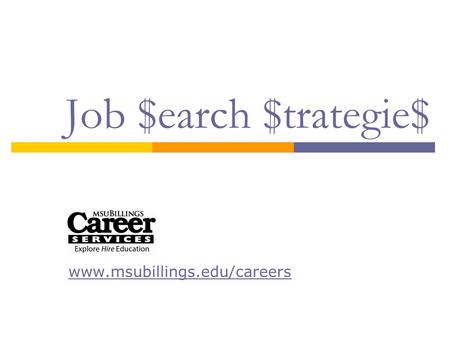 Job $earch $trategie$ www.msubillings.edu/careers.