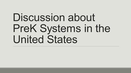 Discussion about PreK Systems in the United States.