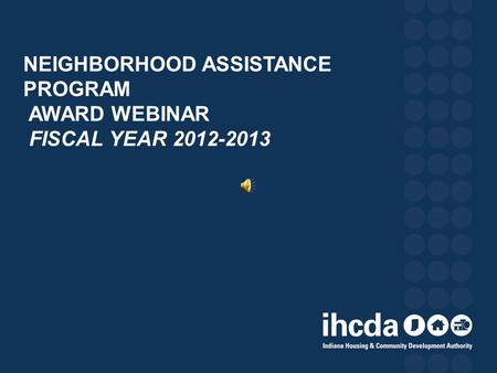 NEIGHBORHOOD ASSISTANCE PROGRAM AWARD WEBINAR FISCAL YEAR 2012-2013.