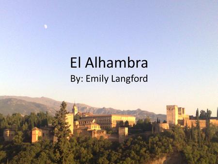 El Alhambra By: Emily Langford. Who created the Alhambra? The Alhambra was a palace built under the rule of the Nasrid dynasty. The Nasrid dynasty was.