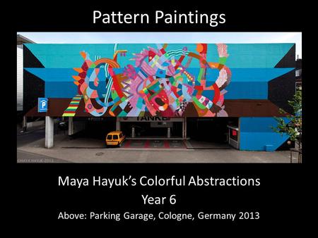 Pattern Paintings Maya Hayuk’s Colorful Abstractions Year 6 Above: Parking Garage, Cologne, Germany 2013.