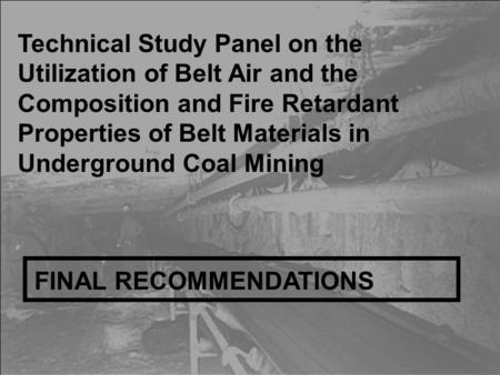 Technical Study Panel on the Utilization of Belt Air and the Composition and Fire Retardant Properties of Belt Materials in Underground Coal Mining FINAL.