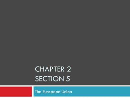 CHAPTER 2 SECTION 5 The European Union. Objectives  Learn about the history of the European Union.  Understand the purpose of the European Union. 