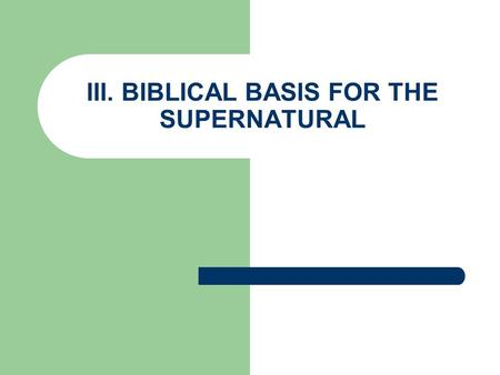 III. BIBLICAL BASIS FOR THE SUPERNATURAL. A. Pentecostals believe in miracles (Luke 4:18-19) Power with Holy Spirit baptism Miracles = spiritual gift.