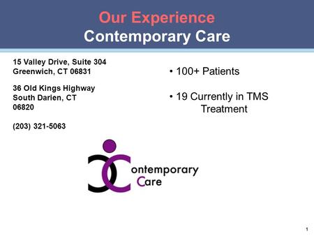 Our Experience Contemporary Care 1 36 Old Kings Highway South Darien, CT 06820 (203) 321-5063 15 Valley Drive, Suite 304 Greenwich, CT 06831 100+ Patients.