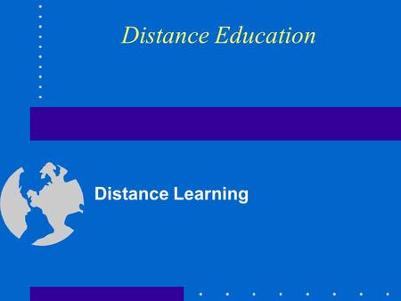 Distance Education Distance Learning. Objectives Definition of Distance Education Overview of Adult Education History of Distance Education Distance Education.