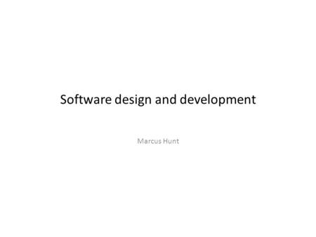 Software design and development Marcus Hunt. Application and limits of procedural programming Procedural programming is a powerful language, typically.