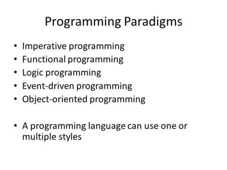 Programming Paradigms Imperative programming Functional programming Logic programming Event-driven programming Object-oriented programming A programming.
