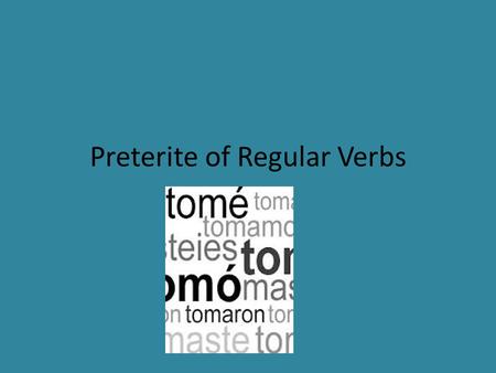 Preterite of Regular Verbs. Preterite tense The preterite tense is used to tell what happened or what you did. (To talk about a past action)