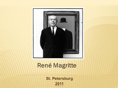 René Magritte St. Petersburg. René François Ghislain Magritte (21 November 1898– 15 August 1967) was a Belgian surrealist artist. He became well known.