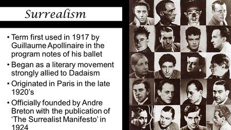 Term first used in 1917 by Guillaume Apollinaire in the program notes of his ballet Began as a literary movement strongly allied to Dadaism Originated.