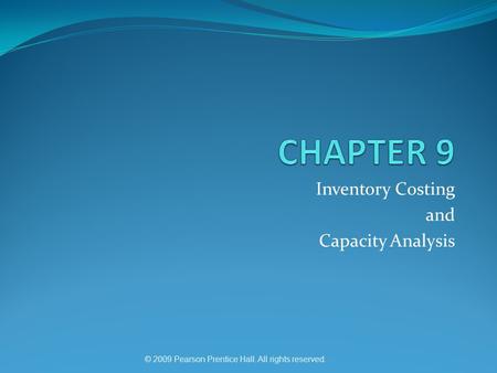 © 2009 Pearson Prentice Hall. All rights reserved. Inventory Costing and Capacity Analysis.