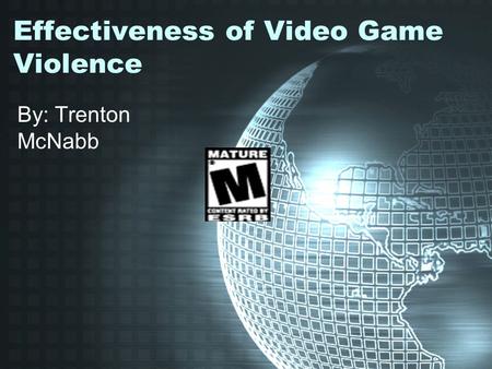 Effectiveness of Video Game Violence By: Trenton McNabb.