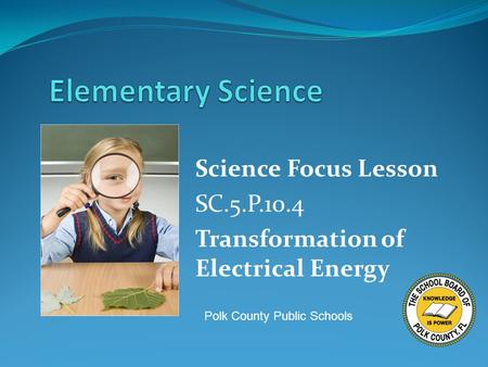 Science Focus Lesson SC.5.P.10.4 Transformation of Electrical Energy