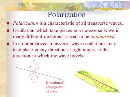 Polarization Polarization is a characteristic of all transverse waves.