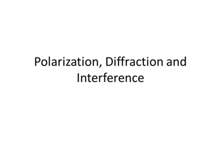 Polarization, Diffraction and Interference Behavior of Waves Essential Knowledge 6.A.1: Waves can propagate via different oscillation modes such as transverse.
