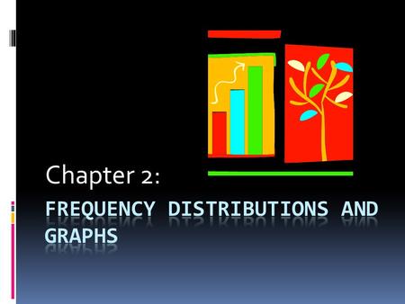 Frequency Distributions and Graphs