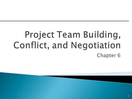 Project Team Building, Conflict, and Negotiation