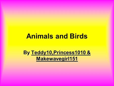 Animals and Birds By Teddy10,Princess1010 & Makewavegirl151.
