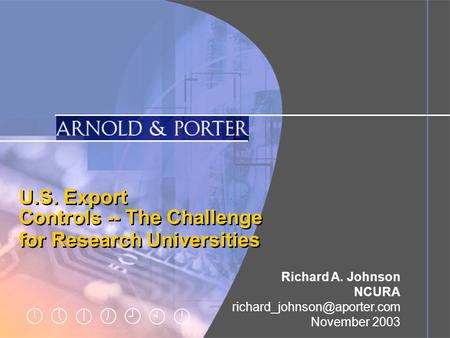 Page 1 U.S. Export Controls -- The Challenge for Research Universities U.S. Export Controls -- The Challenge for Research Universities Richard A. Johnson.