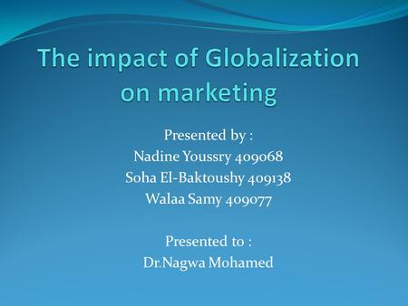 Presented by : Nadine Youssry 409068 Soha El-Baktoushy 409138 Walaa Samy 409077 Presented to : Dr.Nagwa Mohamed.