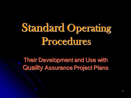 1 Standard Operating Procedures Their Development and Use with Quality Assurance Project Plans.