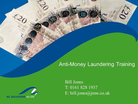 Anti-Money Laundering Training Bill Jones T: 0161 828 1937 E:
