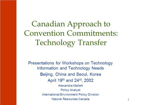 1 Canadian Approach to Convention Commitments: Technology Transfer Presentations for Workshops on Technology Information and Technology Needs Beijing,