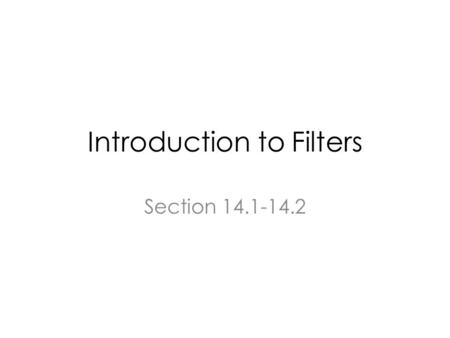Introduction to Filters Section 14.1-14.2. Application of Filter Application: Cellphone Center frequency: 900 MHz Bandwidth: 200 KHz Adjacent interference.