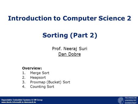© Neeraj Suri EU-NSF ICT March 2006 Dependable Embedded Systems & SW Group www.deeds.informatik.tu-darmstadt.de Prof. Neeraj Suri Dan Dobre Overview: 1.Merge.