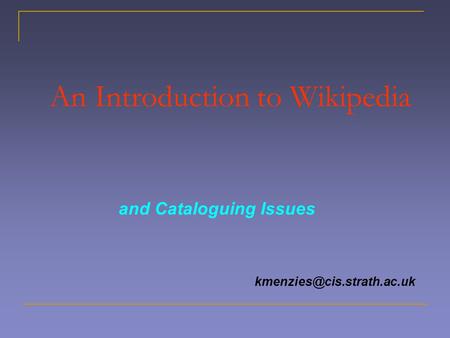 An Introduction to Wikipedia and Cataloguing Issues