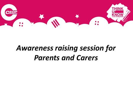 Awareness raising session for Parents and Carers.