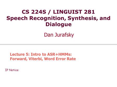 CS 224S / LINGUIST 281 Speech Recognition, Synthesis, and Dialogue