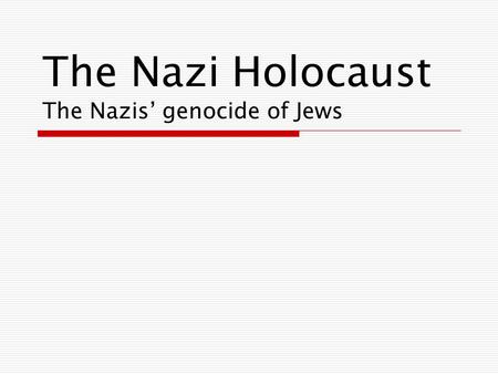 The Nazi Holocaust The Nazis’ genocide of Jews. Contents  Def. of Genocide and The Holocaust  Jews living in Europe  Germany and anti-Semitism  Reasons.
